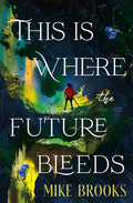 Preorder By 5/4/2026 ~ This is Where the Future Bleeds