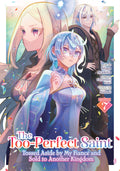 Preorder By 06/22 ~ The Too-Perfect Saint: Tossed Aside by My Fiancé and Sold to Another Kingdom (Manga) Vol. 7